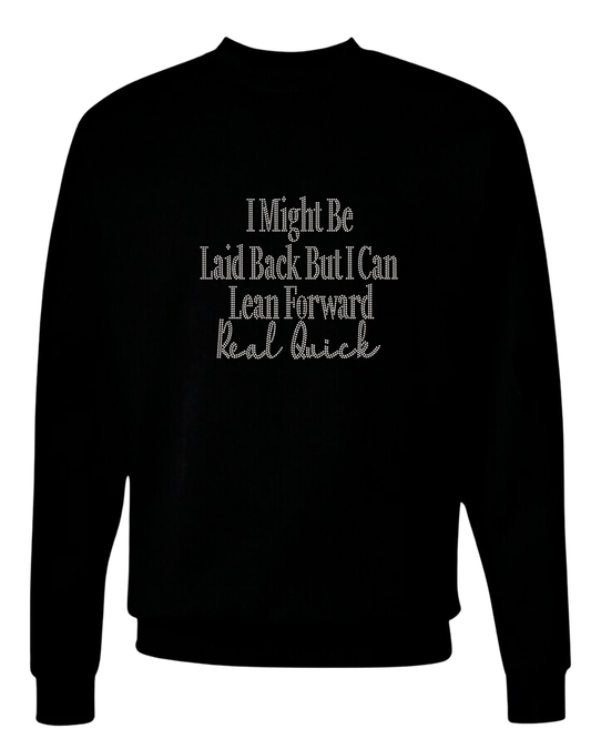 I Might Be Laid Back But I Can Lean Forward  Real Quick Rhinestone Sweatshirt
