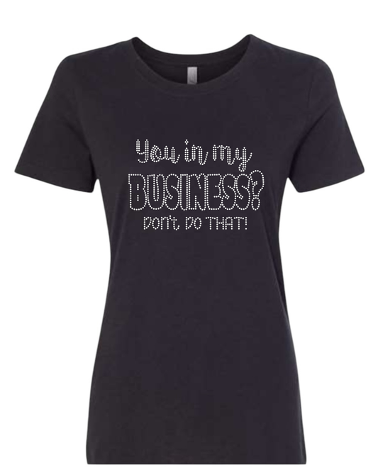 You in My Business Rhinestone T-Shirt